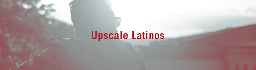 Upscale Latinos: A Renewed.